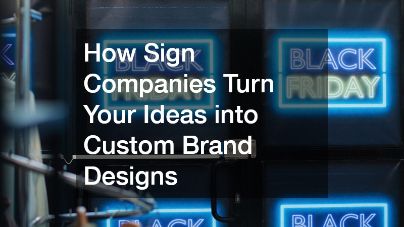 How Sign Companies Turn Your Ideas into Custom Brand Designs
